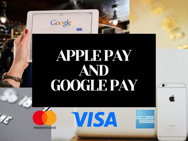APPLE PAY AND GOOGLE PAY