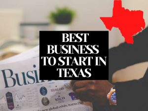 Best Business To Start in Texas: Pick From Our List of Top 17