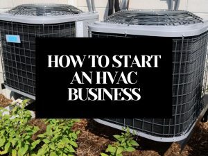 How To Start An HVAC Business And Succeed In 17 Easy Steps
