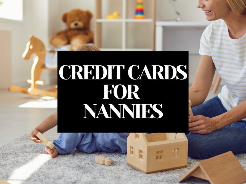 4 Best Credit Cards For Nannies [2024]