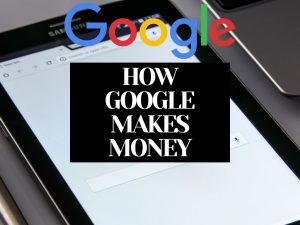 How Google Makes Money: 6 Powerful Revenue Streams