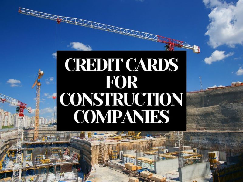 9 Best Business Credit Cards for Construction Companies [2023]
