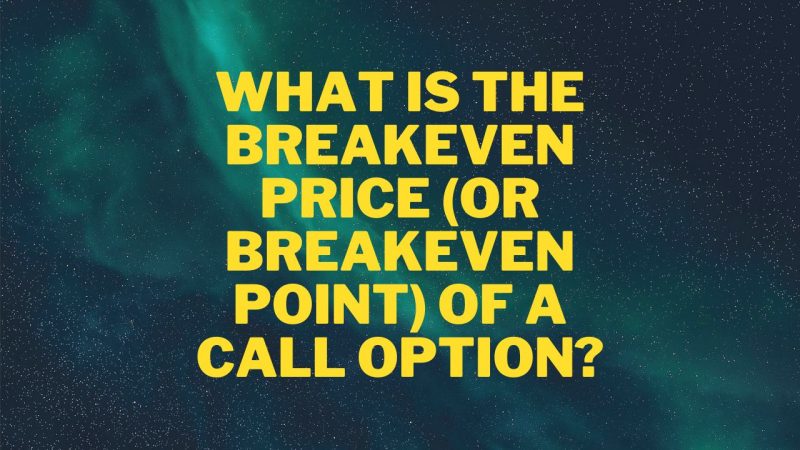 What is the breakeven price (or breakeven point) of a call option? Options Trading Quiz For Beginners