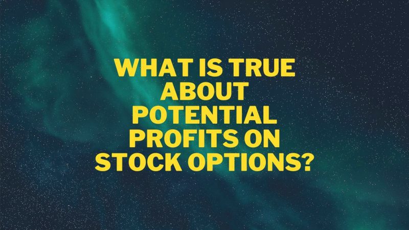 What is true about potential profits on stock options? Options Trading Quiz For Beginners