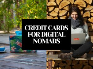 11 Best Credit Cards For Digital Nomads: Including $0 Annual Fee Cards